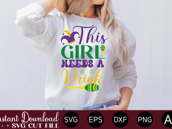 This girl needs a drink mardi gras svg bundle , louisiana svg, new orleans svg, mardi gras clipart bundle, mardi gras svg files for cricut, mardi gras carnival svg mardi t shirt designs for sale