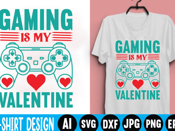 Gaming is my valentine,valentine t-shirt bundle,t-shirt design,coffee is my valentine t-shirt for him or her coffee cup valentines day shirt, happy valentine’s day, love trendy, simple st valentine’s day,valentines t-shirt,