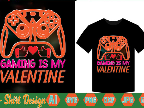 Gaming is my valentine,valentine t-shirt bundle,t-shirt design,coffee is my valentine t-shirt for him or her coffee cup valentines day shirt, happy valentine’s day, love trendy, simple st valentine’s day,valentines t-shirt,