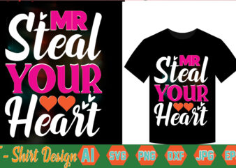 Mr Steal Your Heart,valentine t-shirt bundle,t-shirt design,Coffee is my Valentine T-shirt for him or her Coffee cup valentines day shirt, Happy Valentine’s Day, love trendy, simple St Valentine’s Day,Valentines t-shirt,