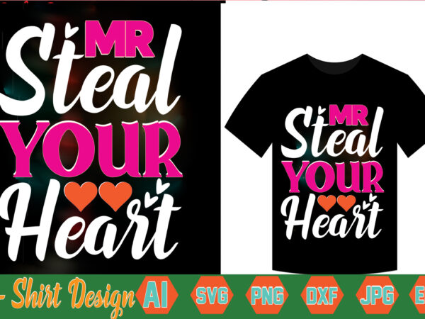 Mr steal your heart,valentine t-shirt bundle,t-shirt design,coffee is my valentine t-shirt for him or her coffee cup valentines day shirt, happy valentine’s day, love trendy, simple st valentine’s day,valentines t-shirt,