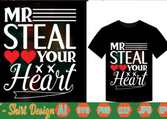 Mr Steal Your Heart,valentine t-shirt bundle,t-shirt design,Coffee is my Valentine T-shirt for him or her Coffee cup valentines day shirt, Happy Valentine’s Day, love trendy, simple St Valentine’s Day,Valentines t-shirt,