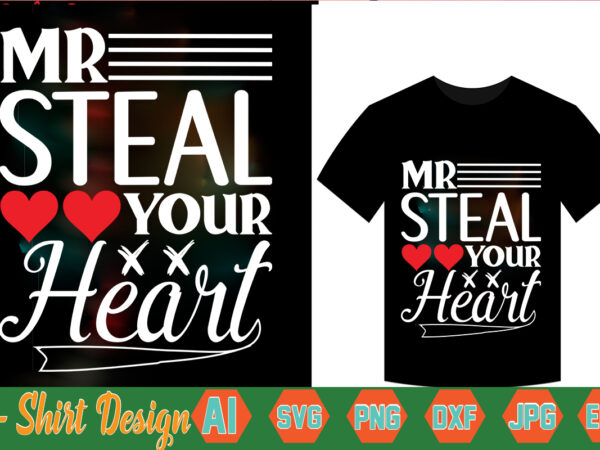 Mr steal your heart,valentine t-shirt bundle,t-shirt design,coffee is my valentine t-shirt for him or her coffee cup valentines day shirt, happy valentine’s day, love trendy, simple st valentine’s day,valentines t-shirt,