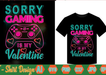 Sorry Gaming Is My Valentine,valentine t-shirt bundle,t-shirt design,Coffee is my Valentine T-shirt for him or her Coffee cup valentines day shirt, Happy Valentine’s Day, love trendy, simple St Valentine’s Day,Valentines