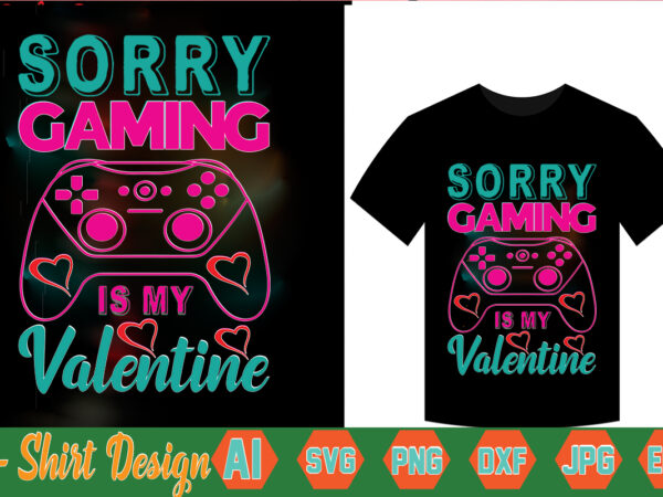 Sorry gaming is my valentine,valentine t-shirt bundle,t-shirt design,coffee is my valentine t-shirt for him or her coffee cup valentines day shirt, happy valentine’s day, love trendy, simple st valentine’s day,valentines