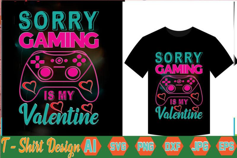 Sorry Gaming Is My Valentine,valentine t-shirt bundle,t-shirt design,Coffee is my Valentine T-shirt for him or her Coffee cup valentines day shirt, Happy Valentine’s Day, love trendy, simple St Valentine's Day,Valentines