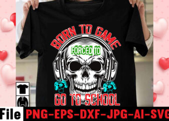 Born To Game Forced To Go To School T-shirt Design,game t shirt, minecraft shirt, gamer shirt, video game t shirts, video game shirts, i paused my game to be here