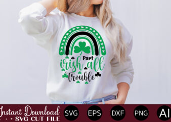 Part Irish All Trouble vector t-shirt design,Let The Shenanigans Begin, St. Patrick’s Day svg, Funny St. Patrick’s Day, Kids St. Patrick’s Day, St Patrick’s Day, Sublimation, St Patrick’s Day SVG,