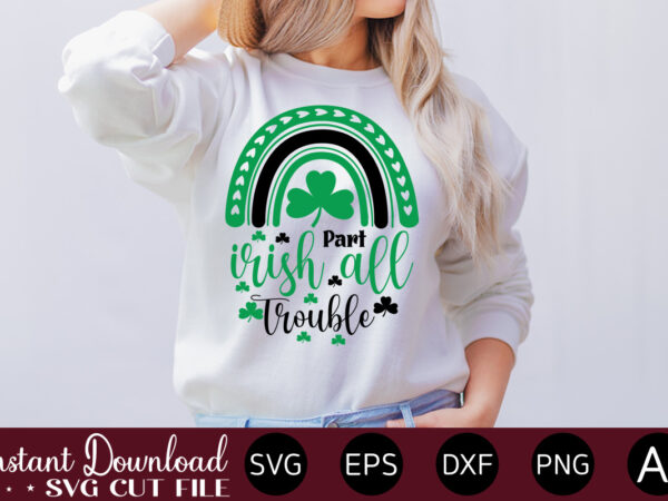 Part irish all trouble vector t-shirt design,let the shenanigans begin, st. patrick’s day svg, funny st. patrick’s day, kids st. patrick’s day, st patrick’s day, sublimation, st patrick’s day svg, Part irish all trouble vector t-shirt design,let the shenanigans begin, st. patrick’s day svg, funny st. patrick’s day, kids st. patrick’s day, st patrick’s day, sublimation, st patrick’s day svg,