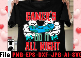 Gamer’s Do It All Night T-shirt Design,gaming t-shirt bundle, gaming t-shirts, gaming t shirts amazon, gaming t shirt designs, gaming t shirts mens, t-shirt bundles, video game t-shirts, vintage gaming