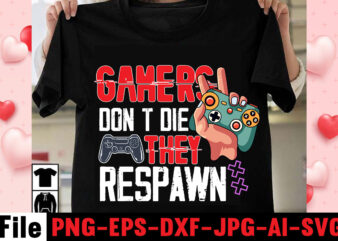 Gamers Don’t Die They Respawn T-shirt Design,gaming t-shirt bundle, gaming t-shirts, gaming t shirts amazon, gaming t shirt designs, gaming t shirts mens, t-shirt bundles, video game t-shirts, vintage gaming