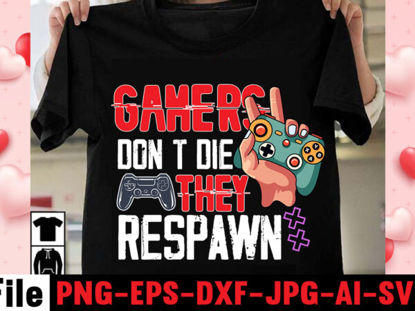 Gamers don’t die they respawn t-shirt design,gaming t-shirt bundle, gaming t-shirts, gaming t shirts amazon, gaming t shirt designs, gaming t shirts mens, t-shirt bundles, video game t-shirts, vintage gaming
