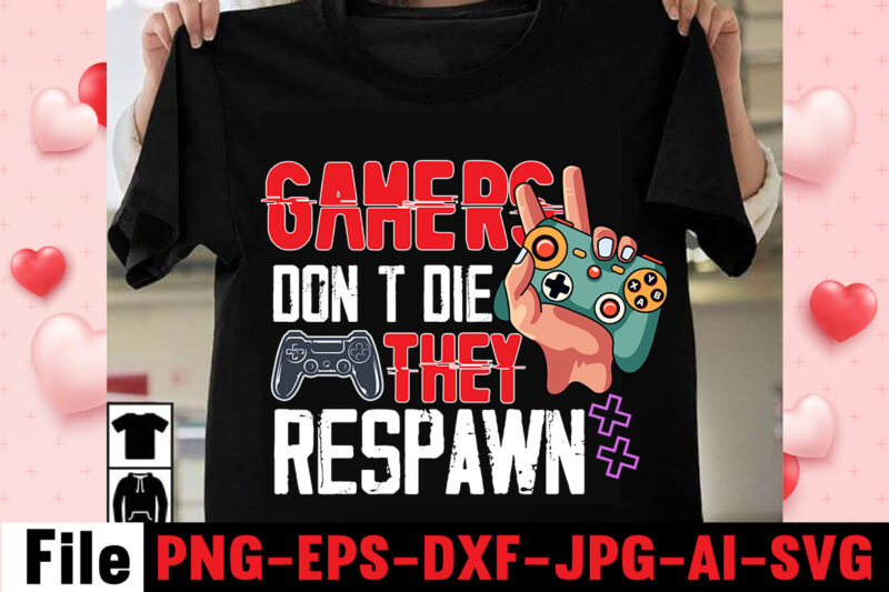 Gamers Don't Die They Respawn T-shirt Design,gaming t-shirt bundle, gaming t-shirts, gaming t shirts amazon, gaming t shirt designs, gaming t shirts mens, t-shirt bundles, video game t-shirts, vintage gaming