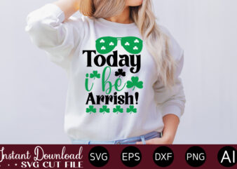 Today I Be Arrish! vector t-shirt design,Let The Shenanigans Begin, St. Patrick’s Day svg, Funny St. Patrick’s Day, Kids St. Patrick’s Day, St Patrick’s Day, Sublimation, St Patrick’s Day SVG,