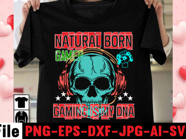 Natural born gamer gaming is my dna t-shirt design,gaming t-shirt bundle, gaming t-shirts, gaming t shirts amazon, gaming t shirt designs, gaming t shirts mens, t-shirt bundles, video game t-shirts,