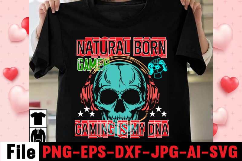 Natural Born Gamer Gaming Is My Dna T-shirt Design,gaming t-shirt bundle, gaming t-shirts, gaming t shirts amazon, gaming t shirt designs, gaming t shirts mens, t-shirt bundles, video game t-shirts,