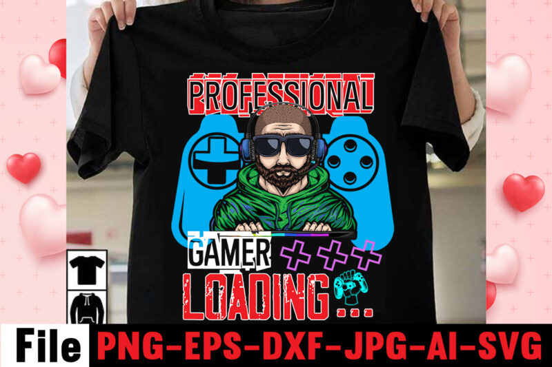 Professional Gamer Loading T-shirt Design,gaming t-shirt bundle, gaming t-shirts, gaming t shirts amazon, gaming t shirt designs, gaming t shirts mens, t-shirt bundles, video game t-shirts, vintage gaming t shirts,