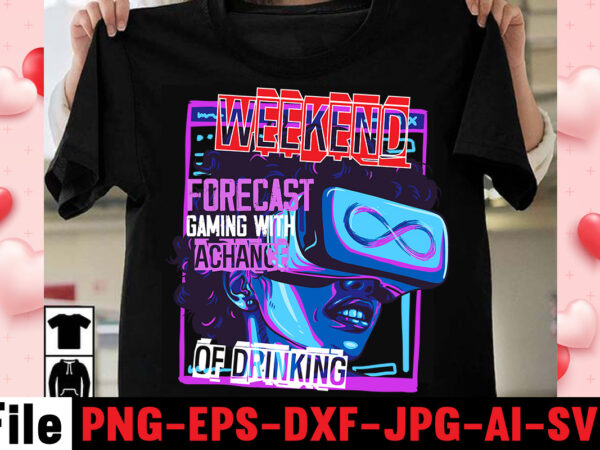 Weekend forecast gaming with achance of drinking t-shirt design,gaming t-shirt bundle, gaming t-shirts, gaming t shirts amazon, gaming t shirt designs, gaming t shirts mens, t-shirt bundles, video game t-shirts,