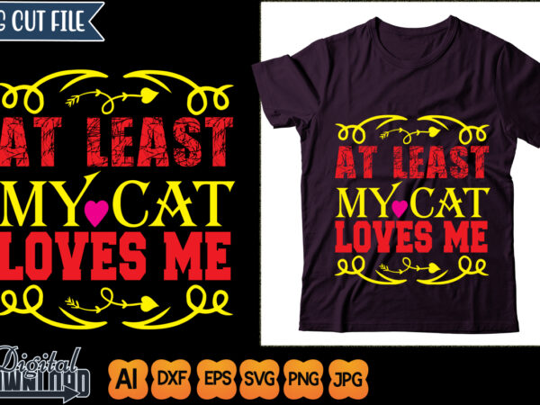 At least my cat loves me t shirt vector