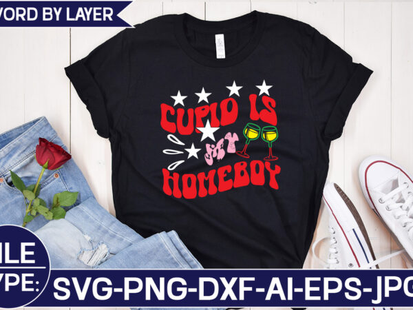 Cupid is my homeboy svg cut file t shirt vector file