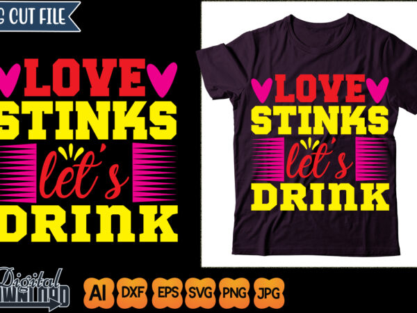 Love stinks let’s drink t shirt vector graphic