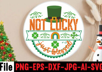 Not Lucky Just Blessed T-shirt Design,happy st patrick’s day,Hasen st patrick’s day, st patrick’s, irish festival, when is st patrick’s day, saint patrick’s day, when is st patrick’s day 2021,
