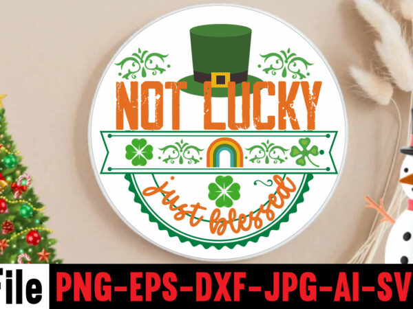 Not lucky just blessed t-shirt design,happy st patrick’s day,hasen st patrick’s day, st patrick’s, irish festival, when is st patrick’s day, saint patrick’s day, when is st patrick’s day 2021,