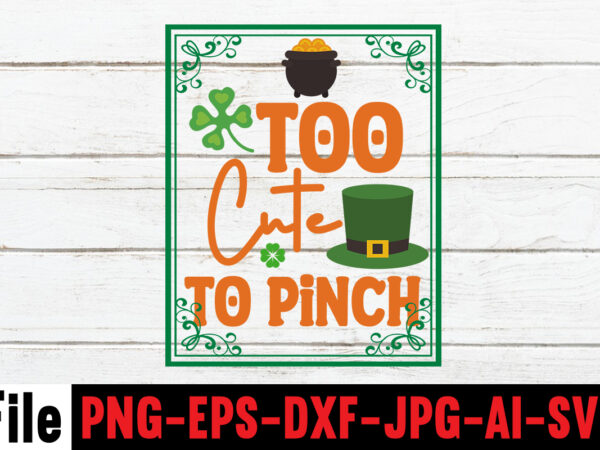 Too cute to pinch t-shirt design,happy st patrick’s day,hasen st patrick’s day, st patrick’s, irish festival, when is st patrick’s day, saint patrick’s day, when is st patrick’s day 2021,