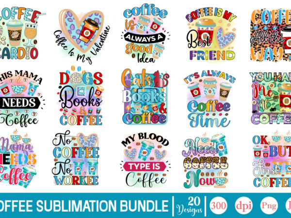 Coffee sublimation bundle coffee sublimation bundle, coffee svg,coffee sublimation bundle coffee bundle coffee png coffee clipart mama needs coffee quote coffee sayings sublimation design instant download,valentine coffee png bundle, valentine