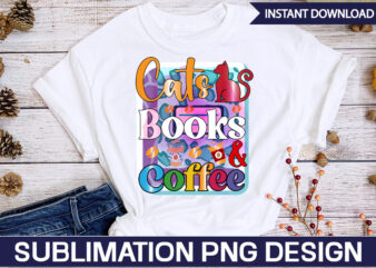 Cats Books & Coffee Sublimation Coffee Sublimation Bundle, Coffee SVG,Coffee Sublimation Bundle Coffee Bundle Coffee PNG Coffee Clipart Mama needs Coffee Quote Coffee Sayings Sublimation design Instant download,Valentine Coffee Png