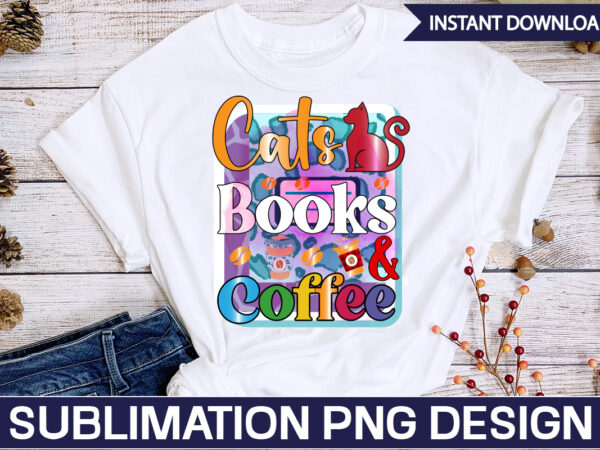 Cats books & coffee sublimation coffee sublimation bundle, coffee svg,coffee sublimation bundle coffee bundle coffee png coffee clipart mama needs coffee quote coffee sayings sublimation design instant download,valentine coffee png