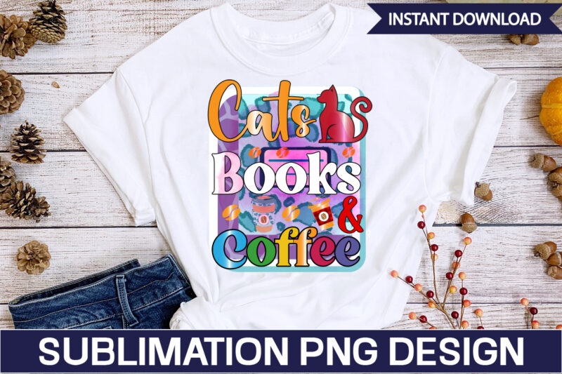 Cats Books & Coffee Sublimation Coffee Sublimation Bundle, Coffee SVG,Coffee Sublimation Bundle Coffee Bundle Coffee PNG Coffee Clipart Mama needs Coffee Quote Coffee Sayings Sublimation design Instant download,Valentine Coffee Png