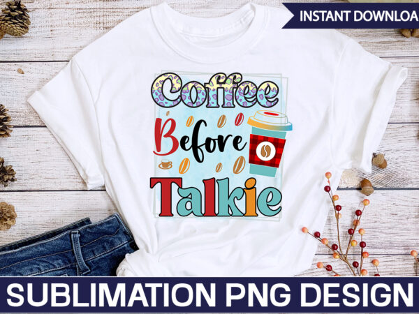 Coffee before talkie sublimation coffee sublimation bundle, coffee svg,coffee sublimation bundle coffee bundle coffee png coffee clipart mama needs coffee quote coffee sayings sublimation design instant download,valentine coffee png bundle,
