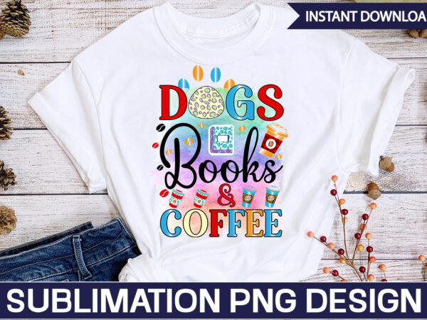 Dogs books & coffee sublimation coffee sublimation bundle, coffee svg,coffee sublimation bundle coffee bundle coffee png coffee clipart mama needs coffee quote coffee sayings sublimation design instant download,valentine coffee png