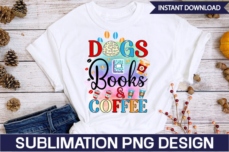 Dogs Books & Coffee Sublimation Coffee Sublimation Bundle, Coffee SVG,Coffee Sublimation Bundle Coffee Bundle Coffee PNG Coffee Clipart Mama needs Coffee Quote Coffee Sayings Sublimation design Instant download,Valentine Coffee Png