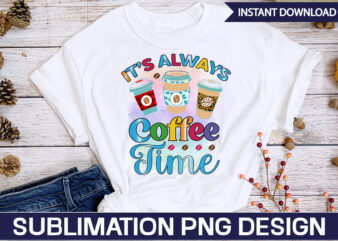 It’s Always Coffee Time Sublimation Coffee Sublimation Bundle, Coffee SVG,Coffee Sublimation Bundle Coffee Bundle Coffee PNG Coffee Clipart Mama needs Coffee Quote Coffee Sayings Sublimation design Instant download,Valentine Coffee Png