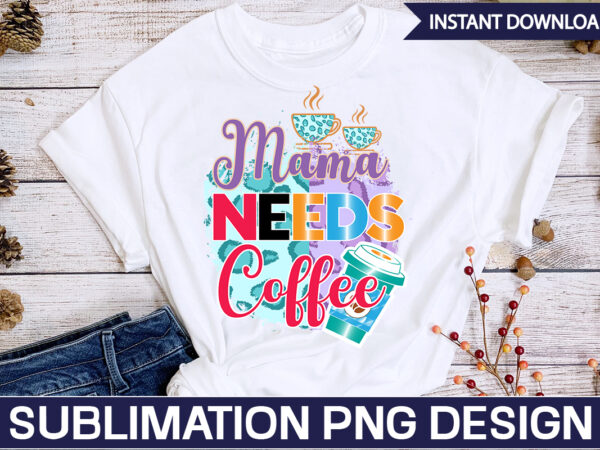 Mama needs coffee sublimation coffee sublimation bundle, coffee svg,coffee sublimation bundle coffee bundle coffee png coffee clipart mama needs coffee quote coffee sayings sublimation design instant download,valentine coffee png bundle,