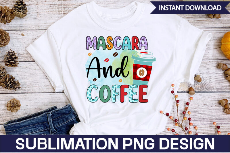 Mascara and Coffee Coffee Sublimation Bundle, Coffee SVG,Coffee Sublimation Bundle Coffee Bundle Coffee PNG Coffee Clipart Mama needs Coffee Quote Coffee Sayings Sublimation design Instant download,Valentine Coffee Png Bundle, Valentine