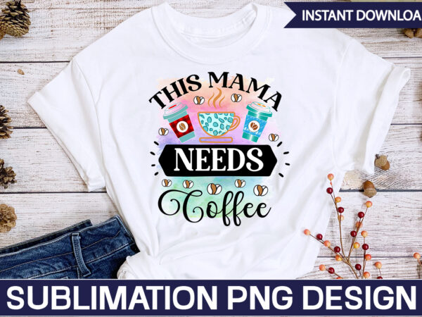This mama needs coffee sublimation coffee sublimation bundle, coffee svg,coffee sublimation bundle coffee bundle coffee png coffee clipart mama needs coffee quote coffee sayings sublimation design instant download,valentine coffee png