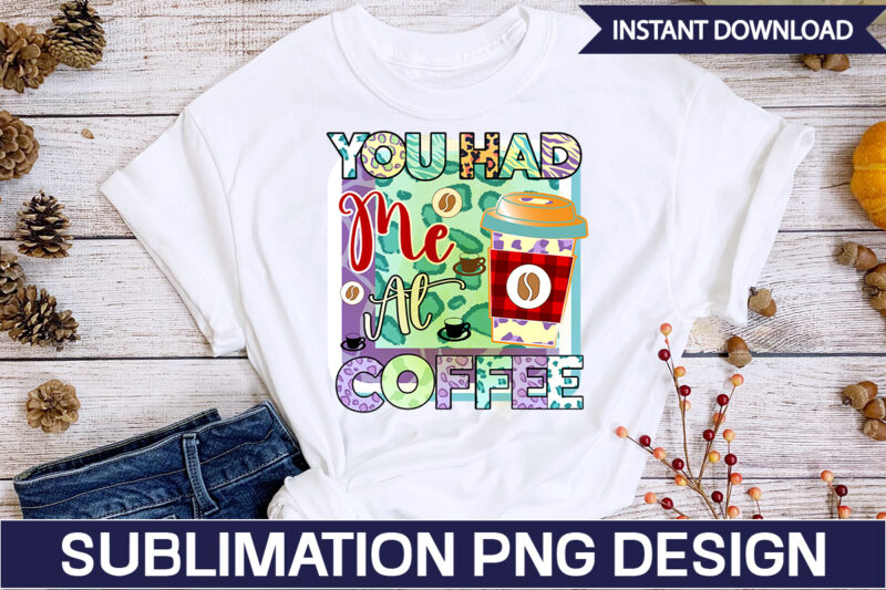 You Had Me At Coffee Sublimation Coffee Sublimation Bundle, Coffee SVG,Coffee Sublimation Bundle Coffee Bundle Coffee PNG Coffee Clipart Mama needs Coffee Quote Coffee Sayings Sublimation design Instant download,Valentine Coffee