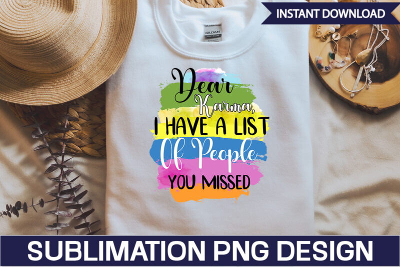 Dear Karma, I Have A List Of People You Missed Sublimation Sarcastic png , sarcastic png bundle, sarcastic text design, funny png bundle, sarcasm png,Sarcasm Png Bundle, Sarcastic Bundle Png,