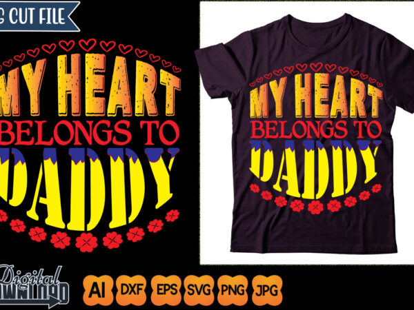 My heart belongs to daddy t shirt designs for sale