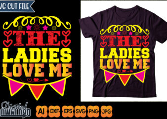 the ladies love me t shirt designs for sale