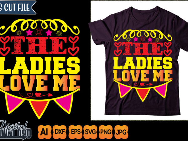 the ladies love me t shirt designs for sale