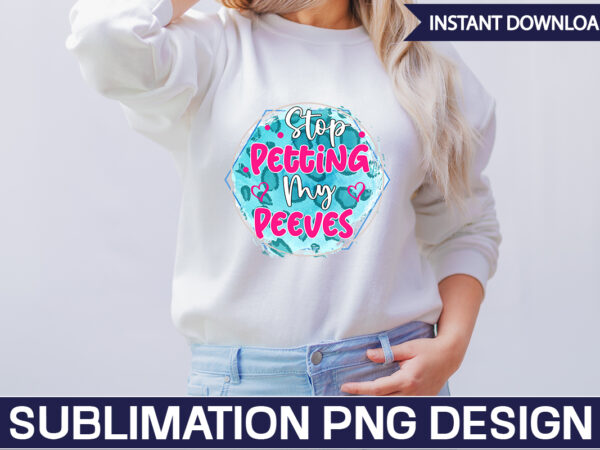 Stop petting my peeves sublimation sarcastic png , sarcastic png bundle, sarcastic text design, funny png bundle, sarcasm png,sarcasm png bundle, sarcastic bundle png, sarcastic png bundle, funny png bundle,