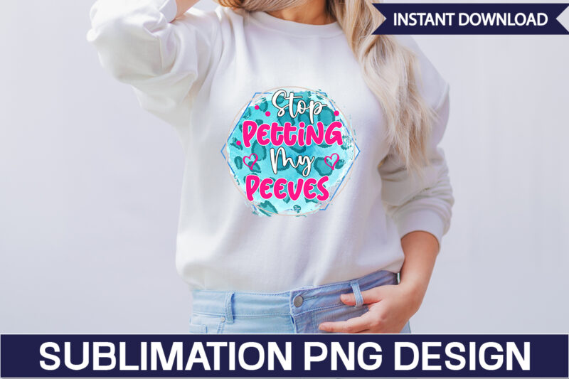 Stop Petting My Peeves Sublimation Sarcastic png , sarcastic png bundle, sarcastic text design, funny png bundle, sarcasm png,Sarcasm Png Bundle, Sarcastic Bundle Png, Sarcastic Png Bundle, Funny Png Bundle,