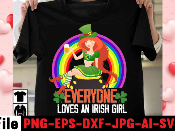 Everyone loves an irish girl t-shirt design,happy st patrick’s day,hasen st patrick’s day, st patrick’s, irish festival, when is st patrick’s day, saint patrick’s day, when is st patrick’s day