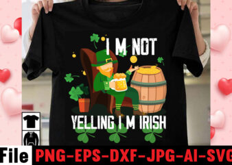 Im Not Yelling Im Irish T-shirt Design,happy st patrick’s day,Hasen st patrick’s day, st patrick’s, irish festival, when is st patrick’s day, saint patrick’s day, when is st patrick’s day