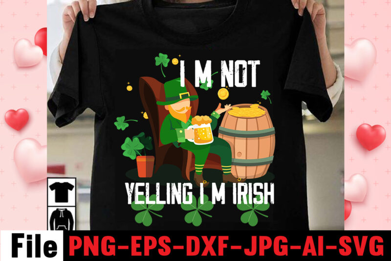 Im Not Yelling Im Irish T-shirt Design,happy st patrick's day,Hasen st patrick's day, st patrick's, irish festival, when is st patrick's day, saint patrick's day, when is st patrick's day