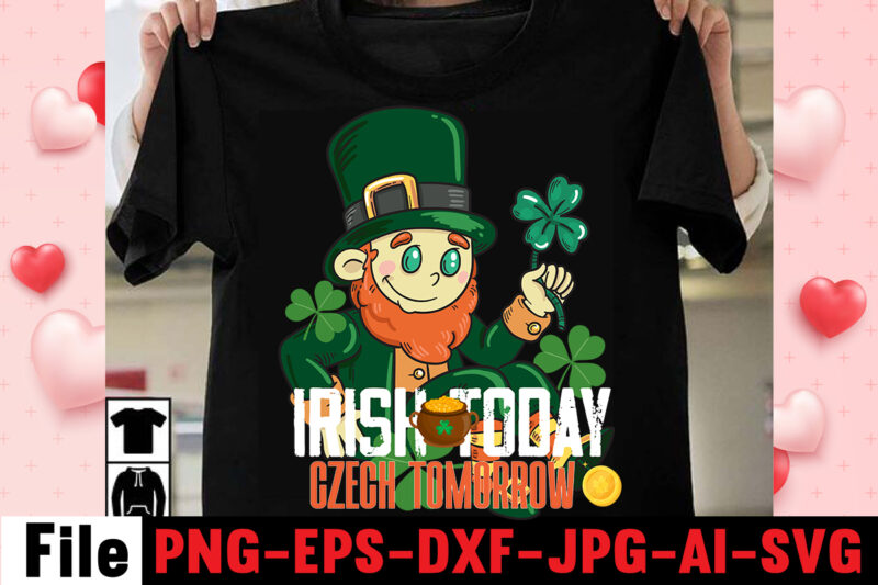 Irish Today Czech Tomorrow T-shirt Design,Happy St.Patrick's Day T-shirt Design,.studio files, 100 patrick day vector t-shirt designs bundle, Baby Mardi Gras number design SVG, buy patrick day t-shirt designs for
